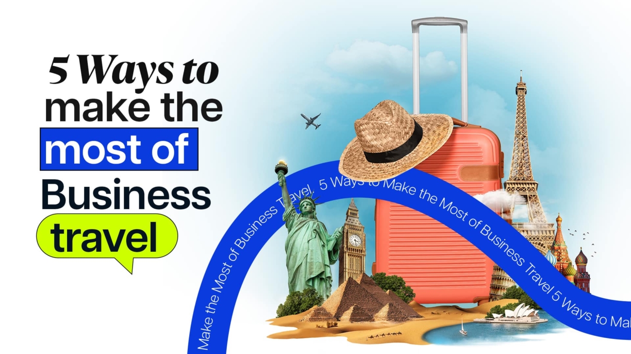 5 ways to make the most of business travel by World Hire.